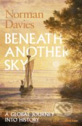 Beneath Another Sky - Norman Davies, Allen Lane, 2017