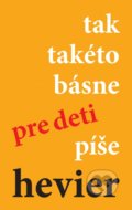 Kniha: tak takéto básne pre deti píše hevier (Daniel Hevier), 2019 Kniha: tak takéto básne pre deti píše hevier (Daniel Hevier), 2019