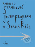 Kniha: Josef Florian a Stará Říše (Andrej Stankovič). Triáda, 2008