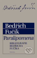 Paralipomena. Bibliografie Bedřicha Fučíka - Bedřich Fučík, Triáda, 2006