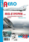 Aero: MiG-21PF/PFM v československém vojenském letectvu - 1. díl - Miroslav Irra, Jakab, 2018