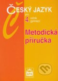 Český jazyk pro 4.ročník gymnázií - Metodická příručka - Jiří Kostečka, 2010