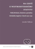 Kniha: Na cestě k westminsterskému statutu (Jaroslav Valkoun). Filozofická fakulta UK v Praze, 2015