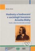 Hodnoty a hodnocení v sociologii Inocence Arnošta Bláhy - Dušan Janák, 2010