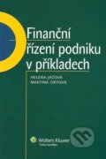 Finanční řízení podniku v příkladech - Helena Jáčová, Martina Ortová, Wolters Kluwer ČR, 2012