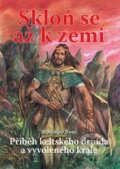 Kniha: Skloň se až k zemi (Bohuslav Švec). Akcent, 2009