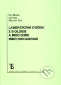 Laboratorní cvičení z biologie a biochemie mikroorganismů - Petr Hodek, Jan Páca, Miroslav Šulc, Karolinum, 2009