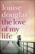 The Love of My Life - Louise Douglas, Pan Books, 2009