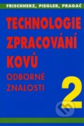 Kniha: Technologie zpracování kovů 2 (Adolf Frischherz a Herbert Piegler). SNTL, 2001