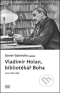 Vladimír Holan, bibliotékář Boha - Xavier Galmiche, Akropolis, 2013