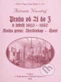 Praha od A do Z v letech 1820-1850. Kniha první: Arcibiskup - Hotel - Antonín Novotný, 2004