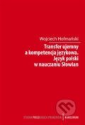 Transfer ujemny a kompetencja jezykova - Wojciech Hofmański, Karolinum, 2015