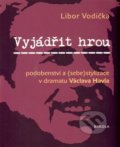 Vyjádřit hrou: podobenství a (sebe)stylizace v dramatu Václava Havla - Libor Vodička, 2014
