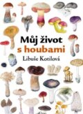 Můj život s houbami - Libuše Kotilová, Carpio, 2013