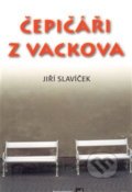 Čepičáři z Vackova - Jiří Slavíček, Isla nakladatelství, 2010