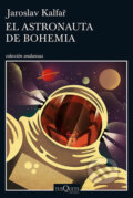 El astronauta de Bohemia - Jaroslav Kalfař, Tusquets, 2017