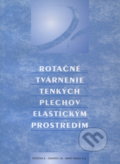 Rotačné tvárnenie tenkých plechov elastickým prostredím - K. Ružička, STU, 2001