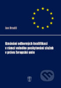 Uznávání odborných kvalifikací v rámci volného poskytování služeb v právu Evropské unie - Jan Hradil, Grada, 2011