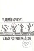 Ta naše postmoderna česká… - Vladimír Novotný, Protis, 2008
