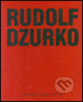 Rudolf Dzurko - Já nedělám umění - Rudolf Dzurko, 2002