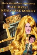 Tajemství královské koruny - Marie Gucklerová Jehličková, 2014
