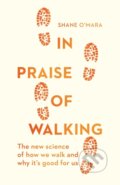 In Praise of Walking - Shane O&#039;Mara, Vintage, 2019