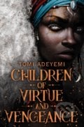 Children of Virtue and Vengeance - Tomi Adeyemi, 2019