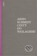 Kniha: Cesty do Weilaghiri (Arno Schmidt). Opus, 2012