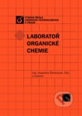 Laboratoř organické chemie - Alexandra Šilhánková, Vydavatelství VŠCHT, 2007