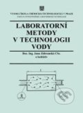 Laboratorní metody v technologii vody - Jana Zábranská, Vydavatelství VŠCHT, 2007