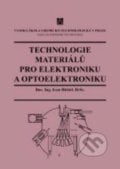 Technologie materiálů pro elektroniku a optoelektroniku - Ivan Hüttel, Vydavatelství VŠCHT, 2000