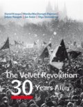The Velvet Revolution: 30 Years After - Daniel Kroupa, Monika MacDonagh-Pajerová, Jolyon Naegele, Petr Placák, Jan Sokol, Olga Sommerová, Karolinum, 2019