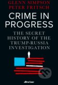 Crime in Progress - Glenn Simpson, Allen Lane, 2019