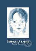 Kniha: Černobílá kniha (Rozmar Kopecká). Rozmar Kopecká, 2015
