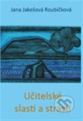 Kniha: Učitelské slasti a strasti (Jana Jakešová). Drábek Antonín, 2012