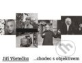 Kniha: Jiří Všetečka ...chodec s objektivem (Jiří Všetečka). , 2015