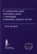 K systémovému pojetí statistických metod v metodologii empirického výzkumu chování - Petr Blahuš, Karolinum, 1996