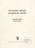 Teoretické základy anorganické chemie - Zdeněk Mička, Ivan Lukeš, 2009