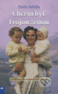 Kniha: Chcem byť tvojou ženou (Paolo Iafolla). Don Bosco, 2008