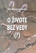Kniha: O živote bez vedy (?) (Paľo Malohradňanský). Vydavateľstvo Spolku slovenských spisovateľov, 2009