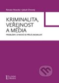 Kniha: Kriminalita, veřejnost a média (Jakub Chromý a Renata Vesecká). Linde, 2009