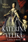 Kniha: Kateřina Veliká (Silvia Miguels). Alpress, 2009