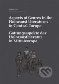 Aspects of Genres in the Holocaust Literatures in Central Europe / Die Gattungsaspekte der Holocaustliteratur in Mitteleuropa - Jiří Holý, Akropolis, 2015