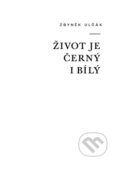Kniha: Život je černý i bílý (Zbyněk Ulčák). Drnka, o.s., 2015