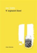 Kniha: V srpnové žízni (Jan Sojka). Artes Liberales, 2011