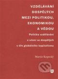 Vzdělávání dospělých mezi politikou, ekonomikou a vědou - Martin Kopecký, Filozofická fakulta UK v Praze, 2014