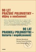 90 let pražské polonistiky - dějiny a současnost - Michala Benešová, Karolinum, 2013