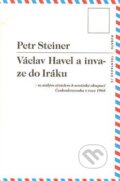 Václav Havel a invaze do Iráku - Petr Steiner, 2014