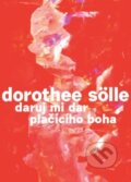 Kniha: Daruj mi dar plačícího boha (Dorothee Sölle). Biblion, 2019