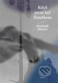 Kniha: Když jsem byl člověkem (Dominik Obruča). Malvern, 2020
